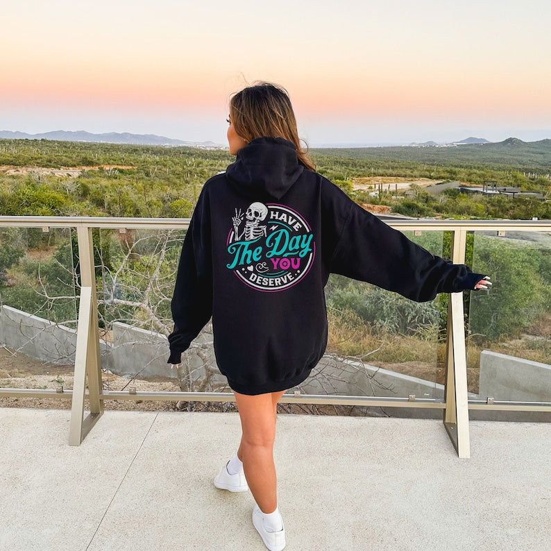 Have The Day You Deserve Skeleton Funny Hoodie