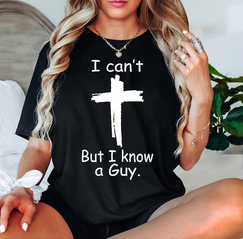I Cant But I know a Guy T-shirt